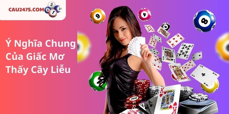 Ý Nghĩa Chung Của Giấc Mơ Thấy Cây Liễu