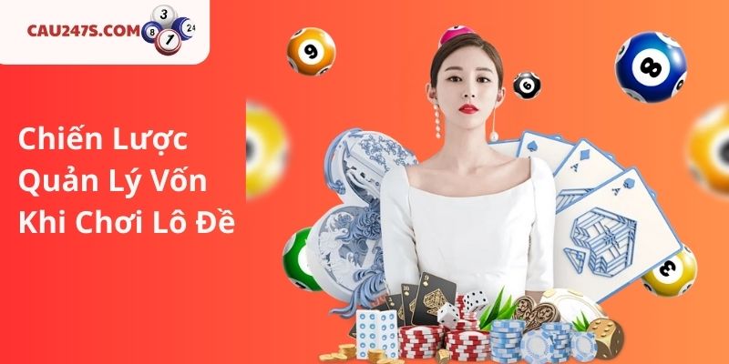 Chiến Lược Quản Lý Vốn Khi Chơi Lô Đề
