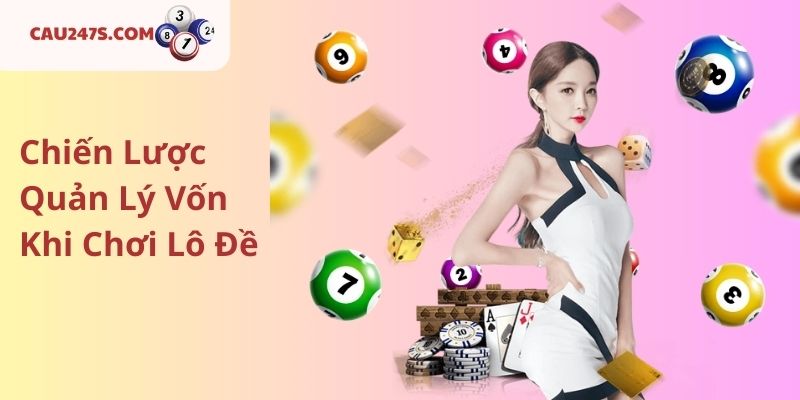 Chiến Lược Quản Lý Vốn Khi Chơi Lô Đề