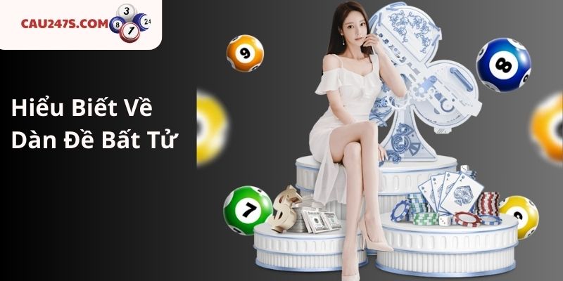 Hiểu Biết Về Dàn Đề Bất Tử