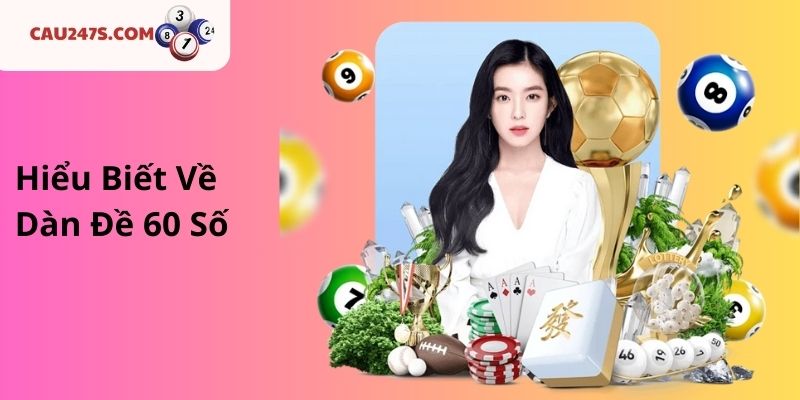 Hiểu Biết Về Dàn Đề 60 Số