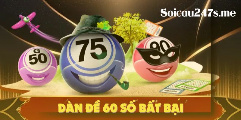 Dàn đề 60 số bất bại được cộng đồng ngày càng tin dùng