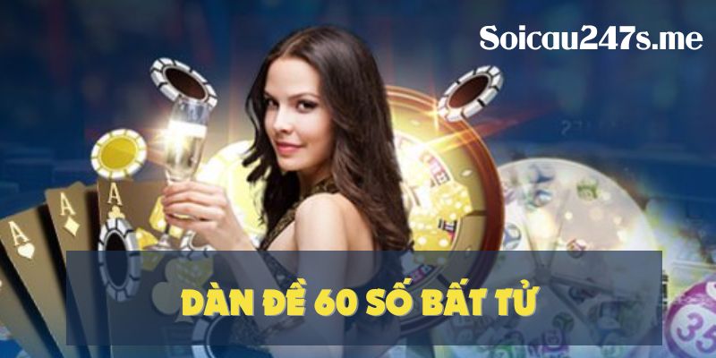 Lưu ý dàn đề 60 số bất baị