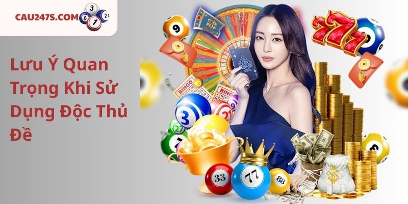 Lưu Ý Quan Trọng Khi Sử Dụng Độc Thủ Đề