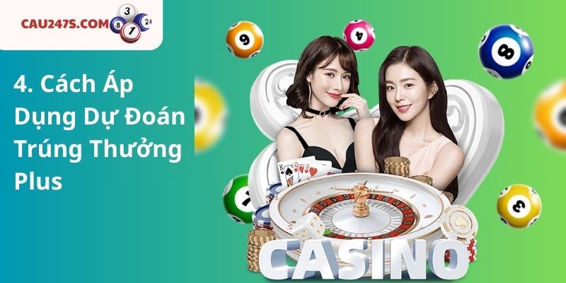 4. Cách Áp Dụng Dự Đoán Trúng Thưởng Plus