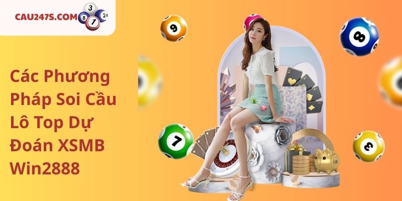 Các Phương Pháp Soi Cầu Lô Top Dự Đoán XSMB Win2888