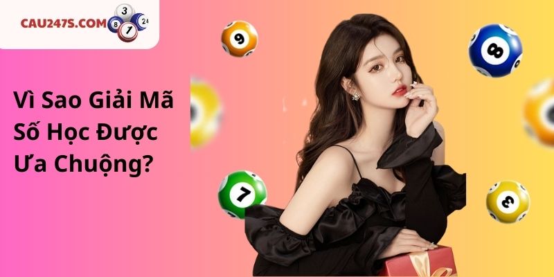 Vì Sao Giải Mã Số Học Được Ưa Chuộng?