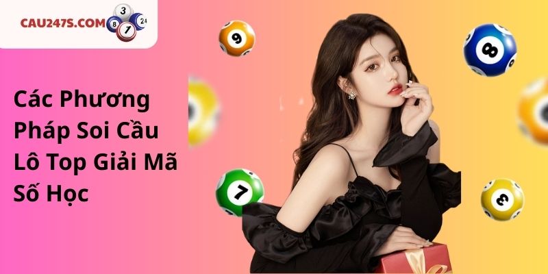 Các Phương Pháp Soi Cầu Lô Top Giải Mã Số Học