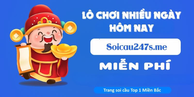Có nhiều nguồn tham khảo lô chơi nhiều ngày nhất hôm nay cho anh em
