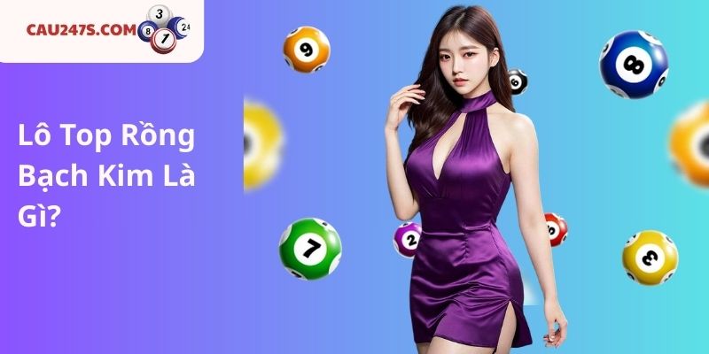 Lô Top Rồng Bạch Kim Là Gì?