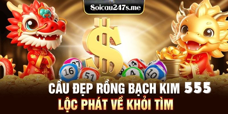Rồng Bạch Kim 555 có thể cung cấp cho anh em nhiều cầu đẹp