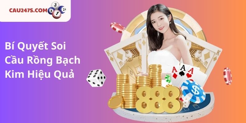 Bí Quyết Soi Cầu Rồng Bạch Kim Hiệu Quả