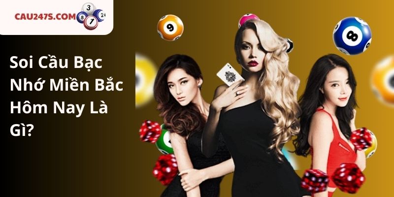Soi Cầu Bạc Nhớ Miền Bắc Hôm Nay Là Gì?