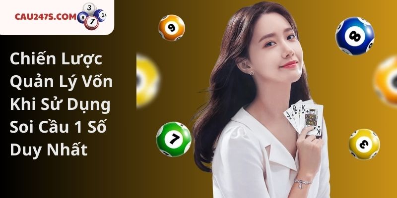 Chiến Lược Quản Lý Vốn Khi Sử Dụng Soi Cầu 1 Số Duy Nhất