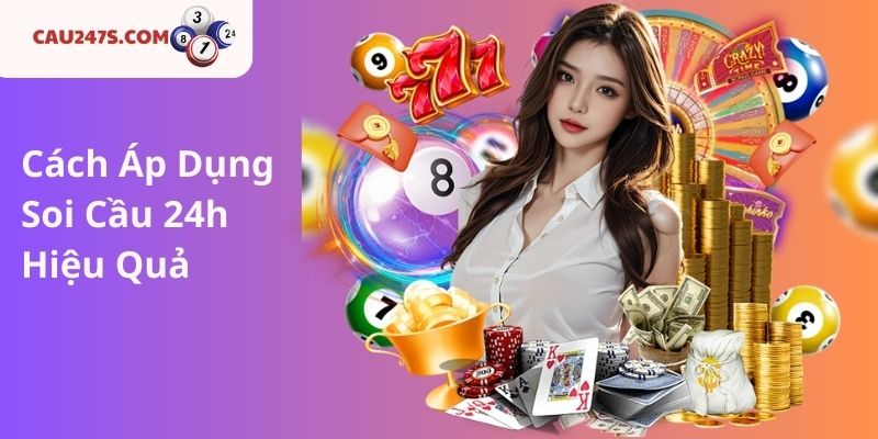 Cách Áp Dụng Soi Cầu 24h Hiệu Quả