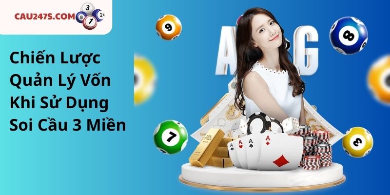 Chiến Lược Quản Lý Vốn Khi Sử Dụng Soi Cầu 3 Miền