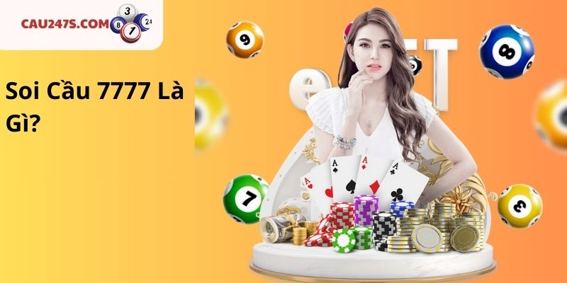 Soi Cầu 7777 Là Gì?