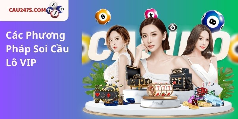 Các Phương Pháp Soi Cầu Lô VIP