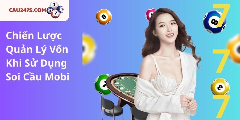 Chiến Lược Quản Lý Vốn Khi Sử Dụng Soi Cầu Mobi