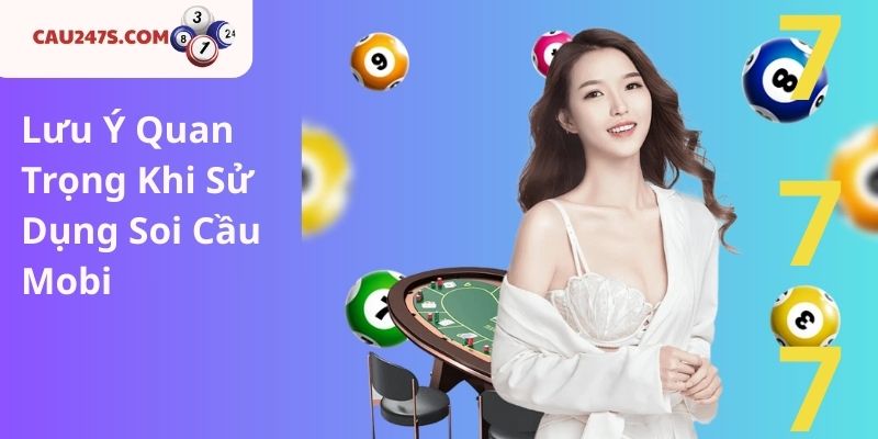 Lưu Ý Quan Trọng Khi Sử Dụng Soi Cầu Mobi