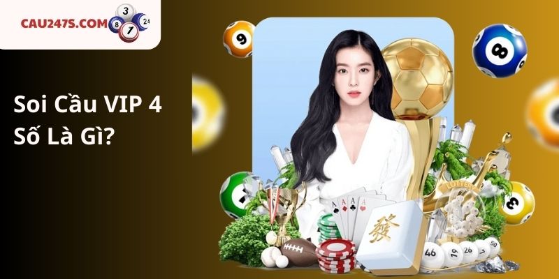 Soi Cầu VIP 4 Số Là Gì?