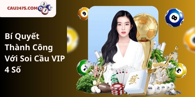 Bí Quyết Thành Công Với Soi Cầu VIP 4 Số