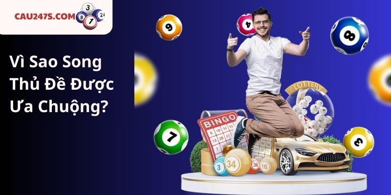 Vì Sao Song Thủ Đề Được Ưa Chuộng?