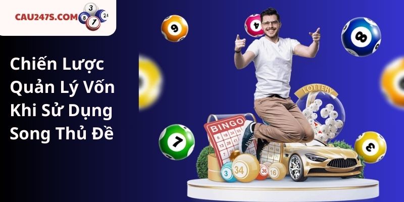 Chiến Lược Quản Lý Vốn Khi Sử Dụng Song Thủ Đề