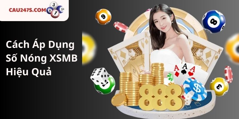 Cách Áp Dụng Số Nóng XSMB Hiệu Quả