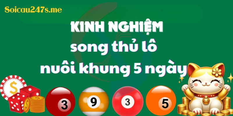 Hãy luôn tin vào chiến lược nuôi Song thủ lô khung 5 ngày của mình và kiên trì đợi đến khi lô xuất hiện