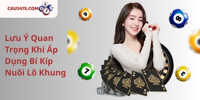 Lưu Ý Quan Trọng Khi Áp Dụng Bí Kíp Nuôi Lô Khung