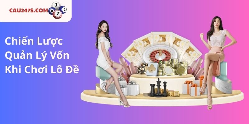 Chiến Lược Quản Lý Vốn Khi Chơi Lô Đề