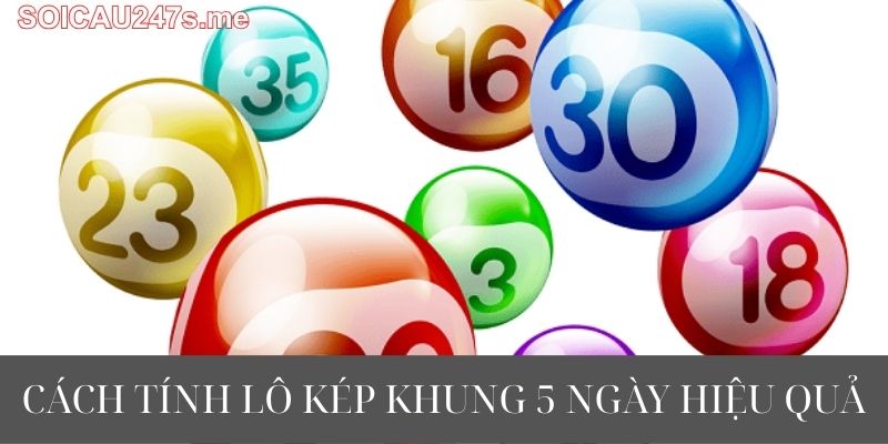 Cách Tính Lô Kép Khung 5 Ngày Hiệu Quả