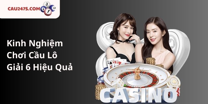 Kinh Nghiệm Chơi Cầu Lô Giải 6 Hiệu Quả