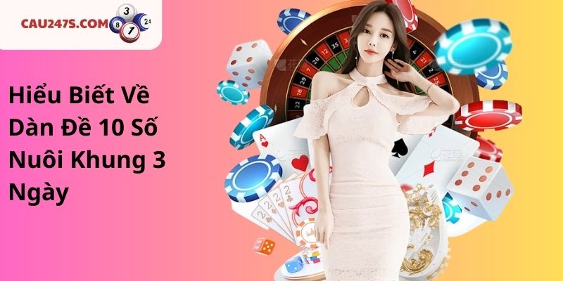 Hiểu Biết Về Dàn Đề 10 Số Nuôi Khung 3 Ngày