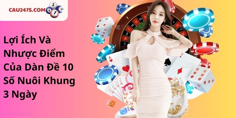 Lợi Ích Và Nhược Điểm Của Dàn Đề 10 Số Nuôi Khung 3 Ngày