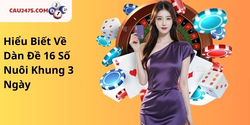 Hiểu Biết Về Dàn Đề 16 Số Nuôi Khung 3 Ngày