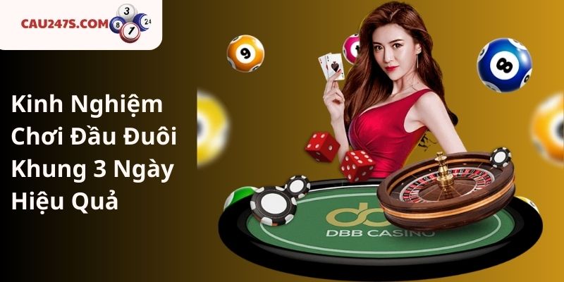 Kinh Nghiệm Chơi Đầu Đuôi Khung 3 Ngày Hiệu Quả