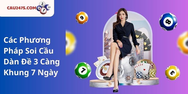 Các Phương Pháp Soi Cầu Dàn Đề 3 Càng Khung 7 Ngày