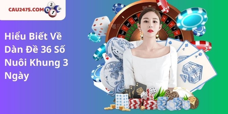 Hiểu Biết Về Dàn Đề 36 Số Nuôi Khung 3 Ngày