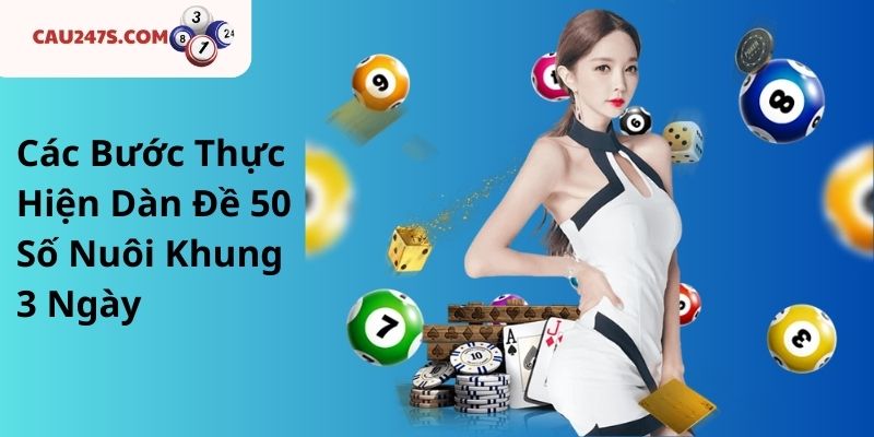 Các Bước Thực Hiện Dàn Đề 50 Số Nuôi Khung 3 Ngày