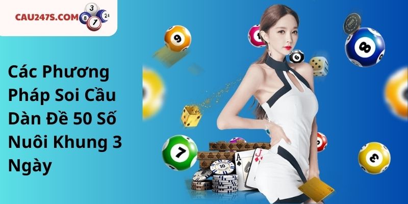 Các Phương Pháp Soi Cầu Dàn Đề 50 Số Nuôi Khung 3 Ngày