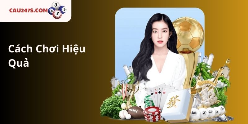 Cách Chơi Hiệu Quả