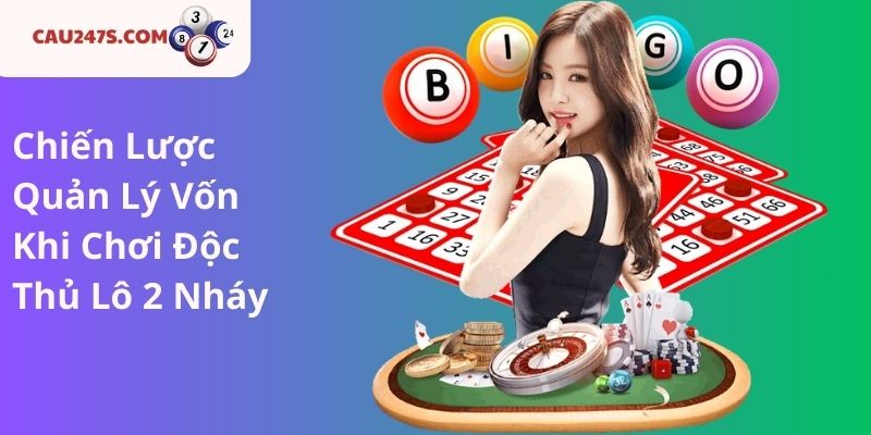 Chiến Lược Quản Lý Vốn Khi Chơi Độc Thủ Lô 2 Nháy