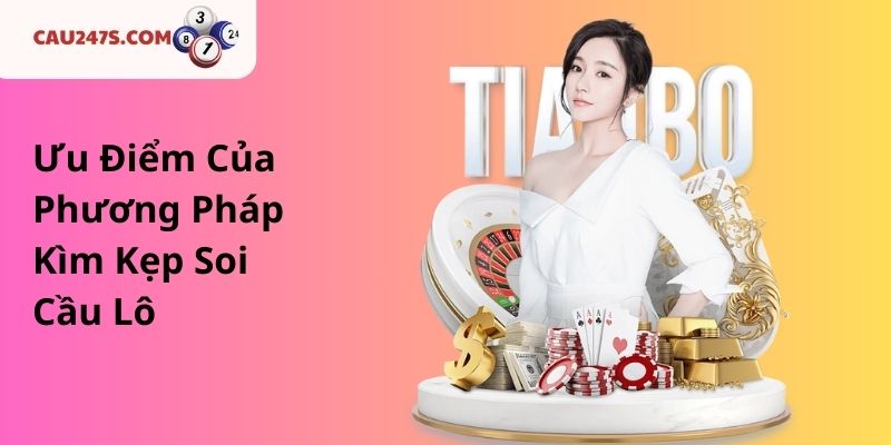 Ưu Điểm Của Phương Pháp Kìm Kẹp Soi Cầu Lô