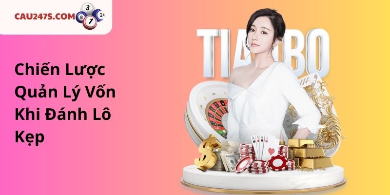 Chiến Lược Quản Lý Vốn Khi Đánh Lô Kẹp