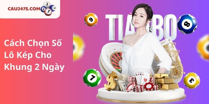 5. Cách Chọn Số Lô Kép Cho Khung 2 Ngày