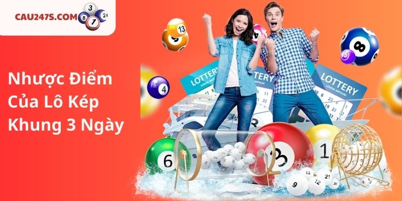 4. Nhược Điểm Của Lô Kép Khung 3 Ngày