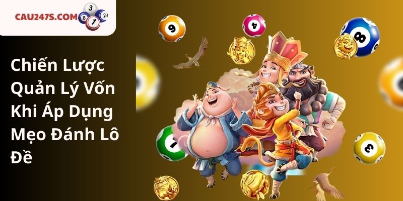 Chiến Lược Quản Lý Vốn Khi Áp Dụng Mẹo Đánh Lô Đề