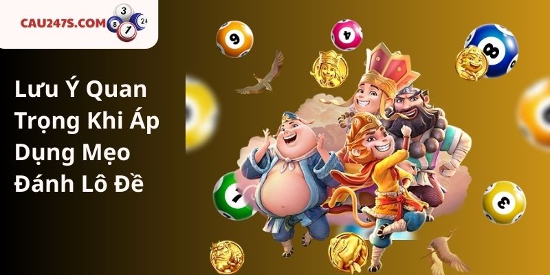 Lưu Ý Quan Trọng Khi Áp Dụng Mẹo Đánh Lô Đề